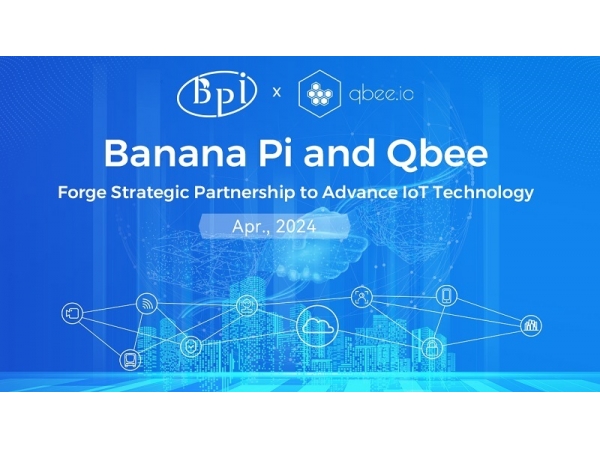 Banana PI 和 Qbee 达成战略合作伙伴关系，共同推动物联网技术发展
