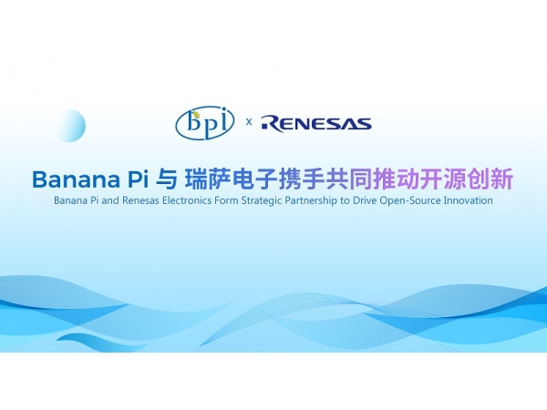 Banana Pi Collaborates with Renesas Electronics to Drive Open-Source Innovation